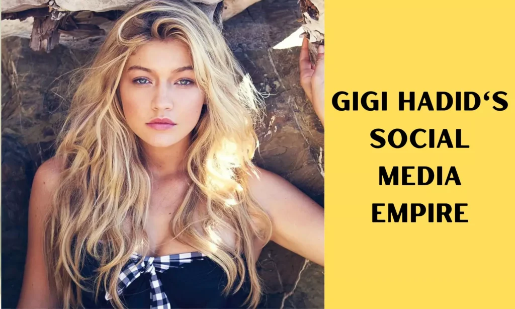 Gigi Hadid's Social Media Empire