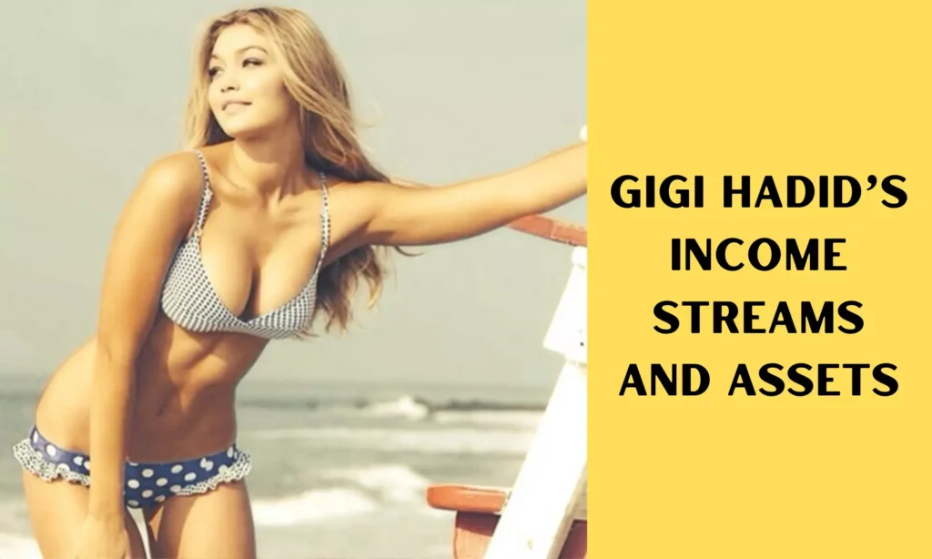 Gigi Hadid’s Income Streams and Assets