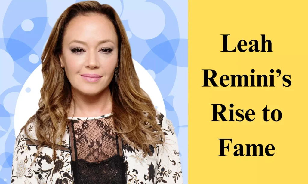 Leah Remini’s Rise to Fame